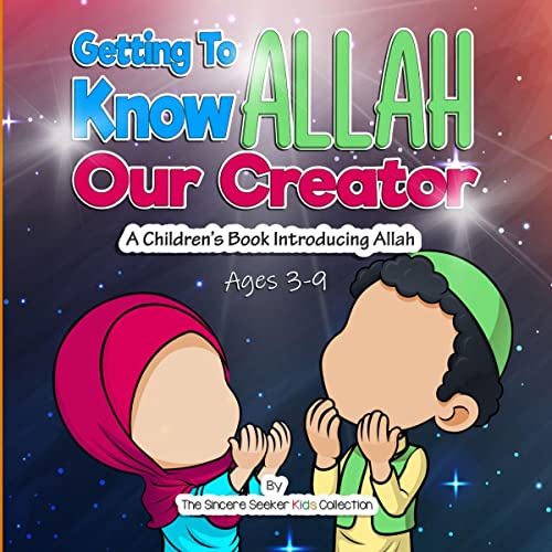 Getting to Know Allah Our Creator: A Children’s Book Introducing Allah